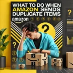 What to Do When Amazon Sends Duplicate Items